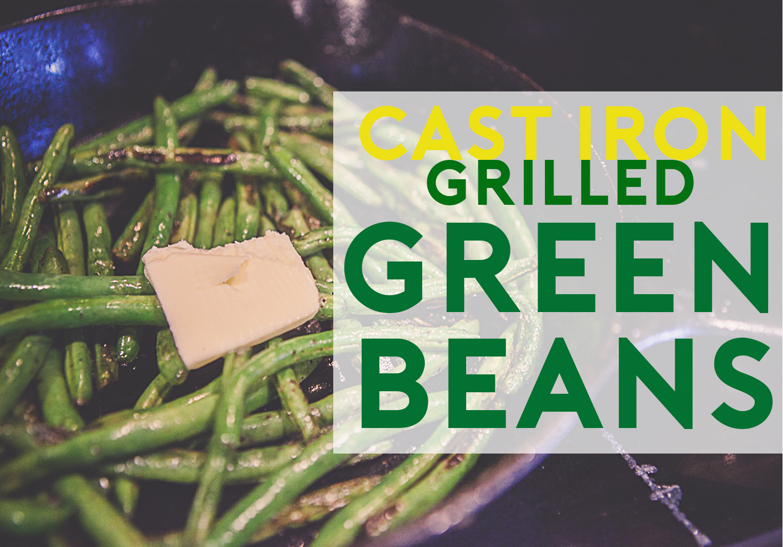 Grilled Green Beans on Cast Iron Skillet Easy Recipe